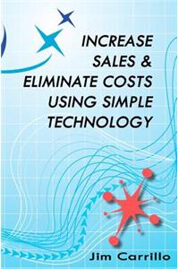 Increase Sales & Eliminate Costs Using Simple Technology