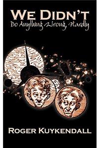 We Didn't Do Anything Wrong, Hardly by Roger Kuykendall, Science Fiction, Fantasy