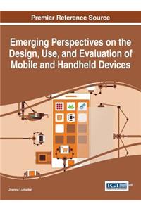 Emerging Perspectives on the Design, Use, and Evaluation of Mobile and Handheld Devices