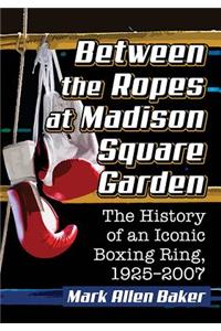 Between the Ropes at Madison Square Garden