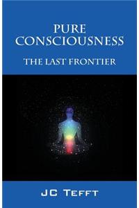 Pure Consciousness: The Last Frontier