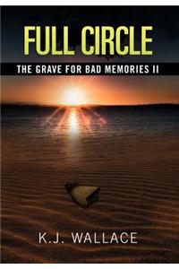 Grave For Bad Memories Full Circle: Full Circle