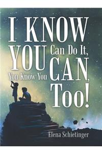 I Know You Can Do It, You Know You Can, Too!