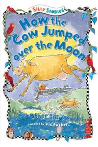 How the Cow Jumped Over the Moon and Other Silly Stories