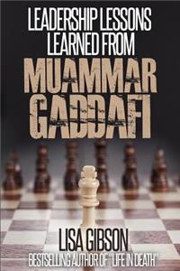 Leadership Lessons Learned From Muammar Gaddafi