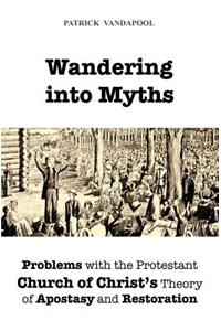 Wandering Into Myths: Problems with the Protestant Church of Christ's Theory of Apostasy and Restoration