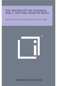 The Mystery of the Kingdom, Part 1, the First Book of Kings: Traced Through the Four Books of Kings (1884)