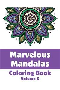 Marvelous Mandalas Coloring Book (Volume 5)
