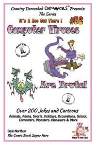 Computer Viruses Are Brutal - Over 200 Jokes and Cartoons Animals, Aliens, Sports, Holidays, Occupations, School, Computers, Monsters, Dinosaurs & More in Black and White