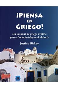 Piensa en Griego!: Un manual de griego bíblico para el mundo hispanohablante