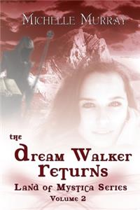 The Dream Walker Returns: Land of Mystica Series Volume Two