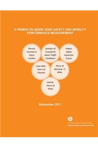 Primer on Work Zone Safety and Mobility Performance Measurement
