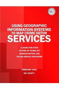 Using Geographic Information Systems to Map Crime Victim Services