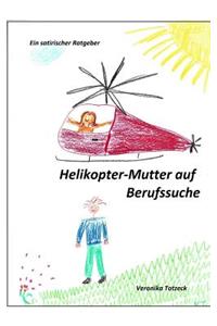 Helikopter-Mutter auf Berufssuche