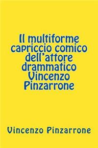 Il Multiforme Capriccio Comico Dell'attore Drammatico Vincenzo Pinzarrone
