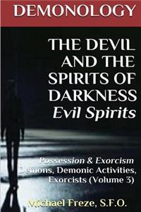 DEMONOLOGY THE DEVIL AND THE SPIRITS OF DARKNESS Evil Spirits