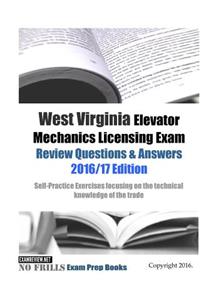 West Virginia Elevator Mechanics Licensing Exam Review Questions & Answers 2016/17 Edition