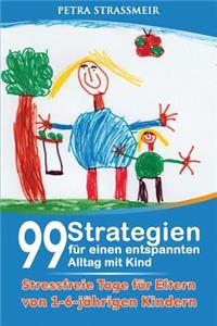 99 Strategien für einen entspannten Alltag mit Kind