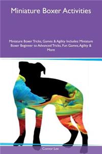 Miniature Boxer Activities Miniature Boxer Tricks, Games & Agility Includes: Miniature Boxer Beginner to Advanced Tricks, Fun Games, Agility & More
