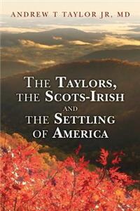 Taylors, the Scots-Irish and the Settling of America