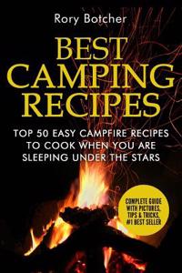 Best Camping Recipes: Top 50 Easy Campfire Recipes to Cook When You Are Sleeping Under the Stars
