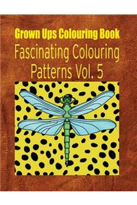 Grown Ups Colouring Book Fascinating Colouring Patterns Vol. 5 Mandalas
