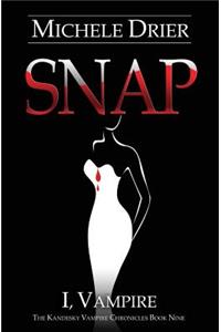 Snap: I, Vampire: Book Nine of The Kandesky Vampire Chronicles