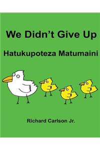 We Didn't Give Up Hatukupoteza Matumaini