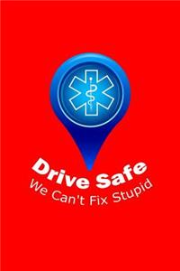 Drive Safe We Can't Fix Stupid