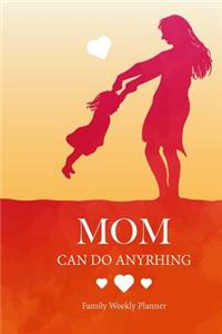 Moms Can Do Anything! Family Weekly Planner