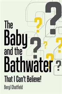 Baby and the Bathwater: That I Can't Believe!