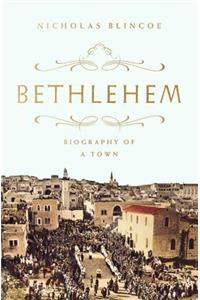 Bethlehem: Biography of a Town