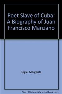 Poet Slave of Cuba: A Biography of Juan Francisco Manzano