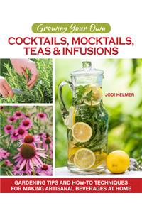 Growing Your Own Cocktails, Mocktails, Teas & Infusions