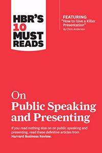Hbr's 10 Must Reads on Public Speaking and Presenting (with Featured Article How to Give a Killer Presentation by Chris Anderson)
