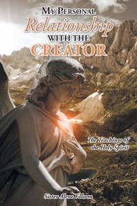 My Personal Relationship with the Creator: The Teachings of the Holy Spirit