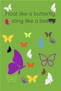 Float Like A Butterfly Sting Like A Bee Cool Nature Butterfly Journal, Notebook and daily planner with butterflies design to write, cool Birthday Gift: Lined Notebook / Journal, 120 Pages, 6x9 in soft cover, Matte Finish