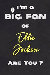 I'm a Big Fan of Eddie Jackson Are You ? - Notebook for Notes, Thoughts, Ideas, Reminders, Lists to do, Planning(for Football Americain lovers, Rugby gifts)