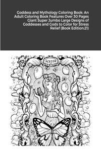 Goddess and Mythology Coloring Book: An Adult Coloring Book Features Over 30 Pages Giant Super Jumbo Large Designs of Goddesses and Gods to Color for Stress Relief (Book Edition:21)