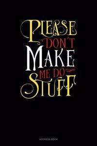 Please Don`T Make Me Do Stuff