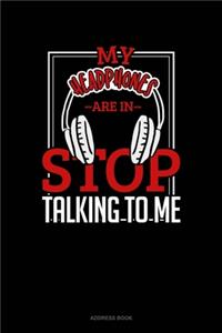 My Headphones Are In Stop Talking To Me