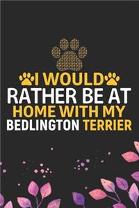 I Would Rather Be at Home with My Bedlington Terrier