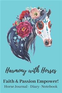 Harmony With Horses: Faith & Passion Empower! Horse Journal - Diary - Notebook: Horse Journal - Diary - Notebook for Horse Loving Women who Appreciate a Horse's Bond, Co