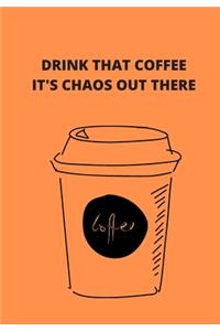 Drink That Coffee It Is Chaos Out There
