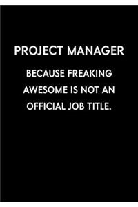 Project Manager Because Freaking Awesome Is Not An Official Job Title.