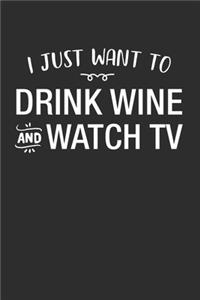 I Just Want To Drink Wine And Watch TV