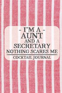 I'm a Aunt and a Secretary Nothing Scares Me Cocktail Journal