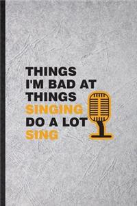 Things I'm Bad at Things Singing Do a Lot Sing