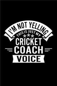 I'm Not Yelling This Is Just My Cricket Coach Voice