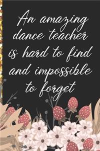 A Truly Amazing Dance Teacher Is Hard To Find, Difficult To Part With And Impossible To Forget